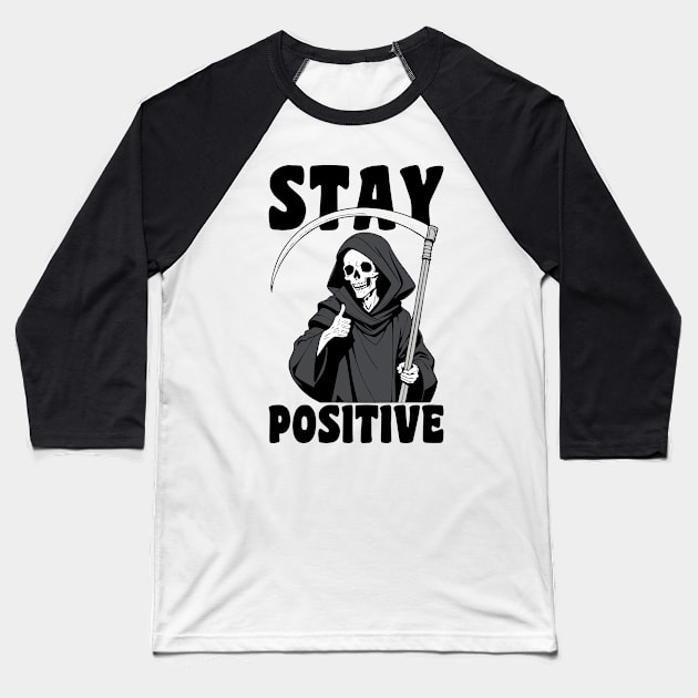 Stay Positive Grim Reaper Funny Pun Baseball T-Shirt by Anticorporati